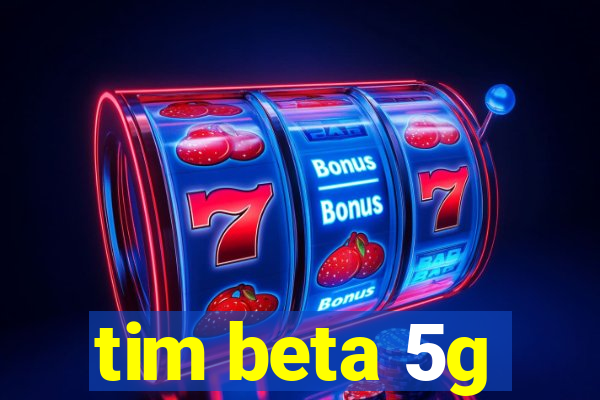 tim beta 5g