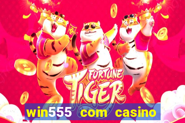 win555 com casino login download