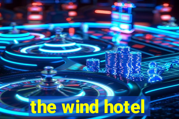 the wind hotel