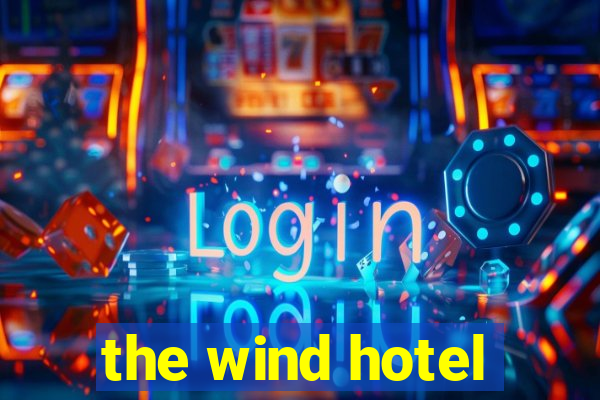 the wind hotel