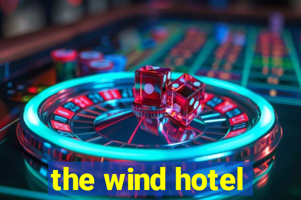 the wind hotel