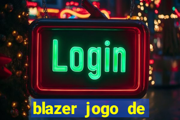 blazer jogo de ganhar dinheiro