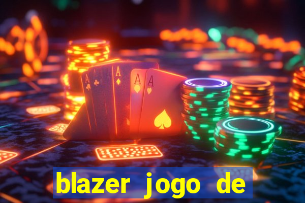 blazer jogo de ganhar dinheiro