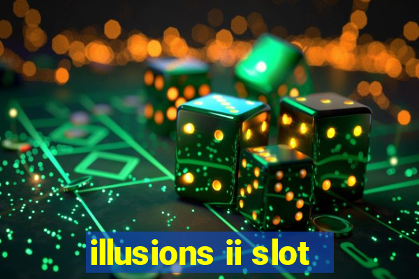 illusions ii slot