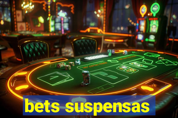 bets suspensas