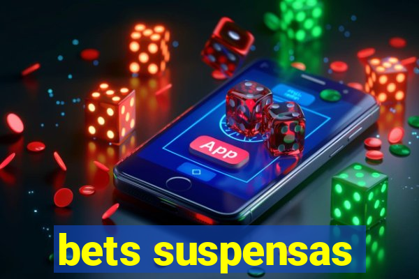 bets suspensas