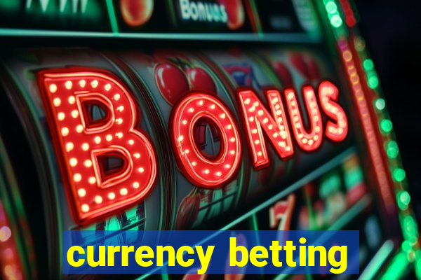 currency betting