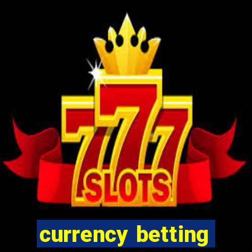 currency betting