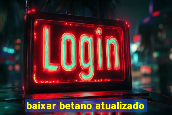 baixar betano atualizado