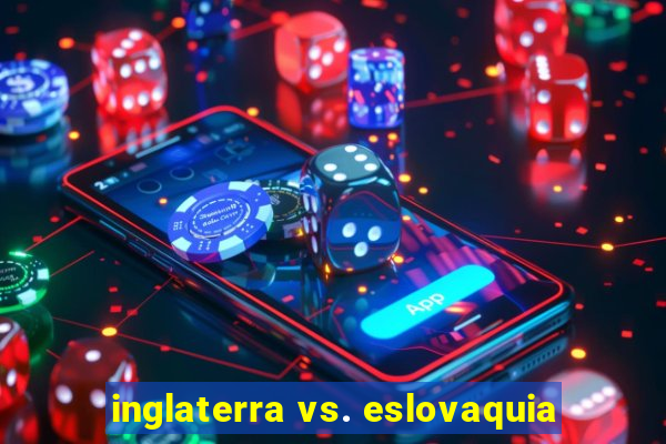 inglaterra vs. eslovaquia