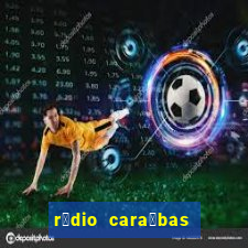 r谩dio cara铆bas fm irec锚 bahia