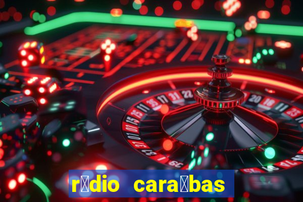 r谩dio cara铆bas fm irec锚 bahia