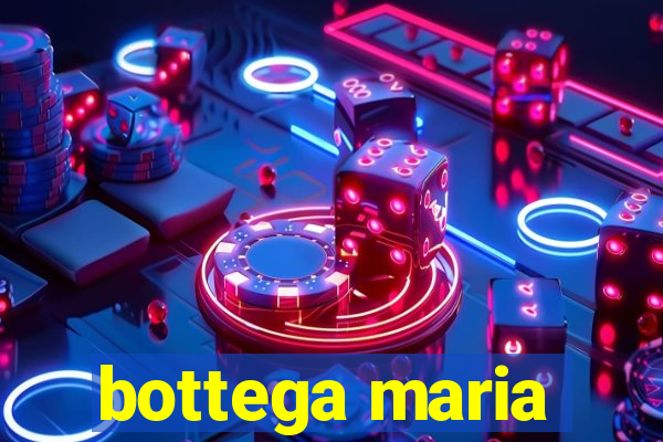 bottega maria