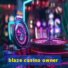 blaze casino owner