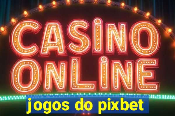 jogos do pixbet