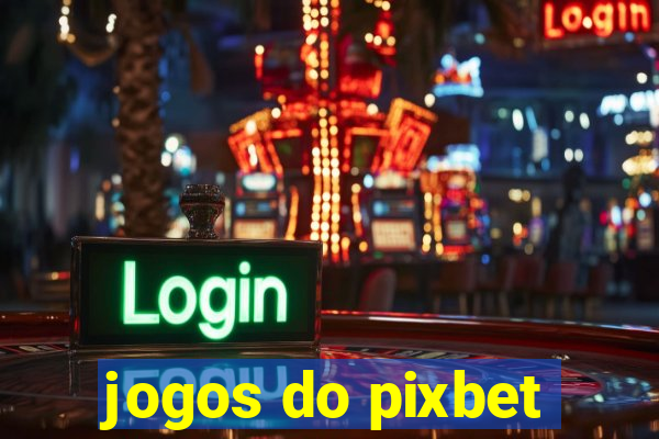 jogos do pixbet