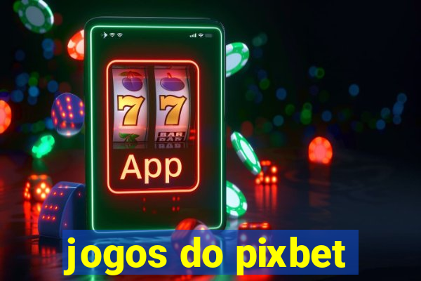 jogos do pixbet