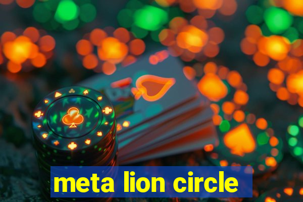 meta lion circle