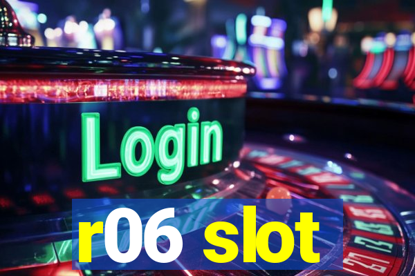 r06 slot