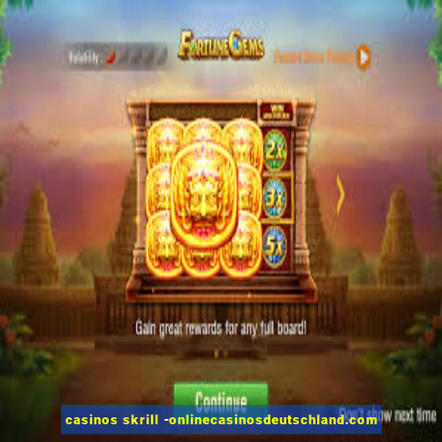 casinos skrill -onlinecasinosdeutschland.com