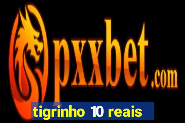 tigrinho 10 reais