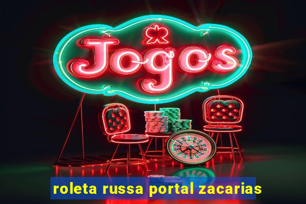 roleta russa portal zacarias