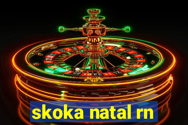 skoka natal rn