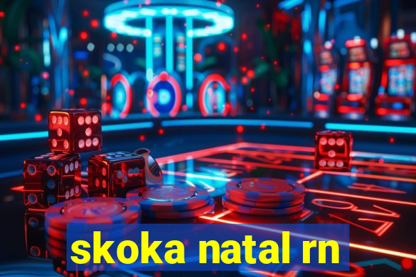 skoka natal rn