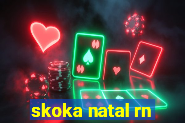 skoka natal rn