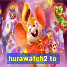 hurawatch2 to