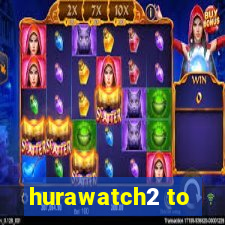 hurawatch2 to