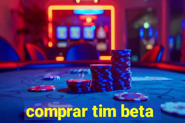 comprar tim beta