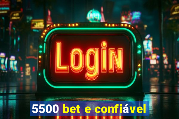 5500 bet e confiável