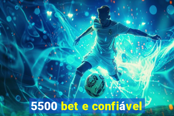 5500 bet e confiável