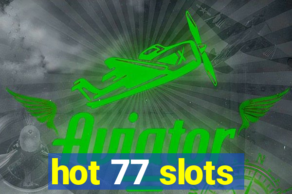 hot 77 slots