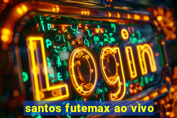 santos futemax ao vivo