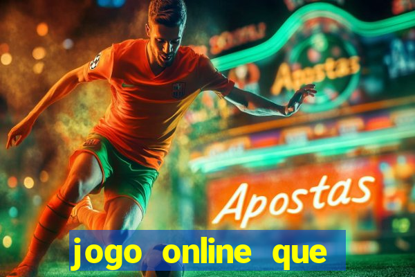 jogo online que ganha dinheiro de verdade