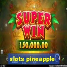 slots pineapple