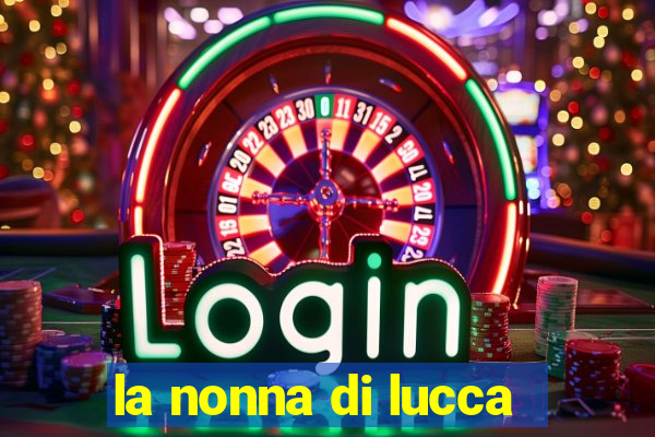 la nonna di lucca