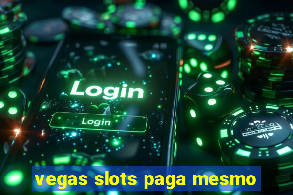 vegas slots paga mesmo