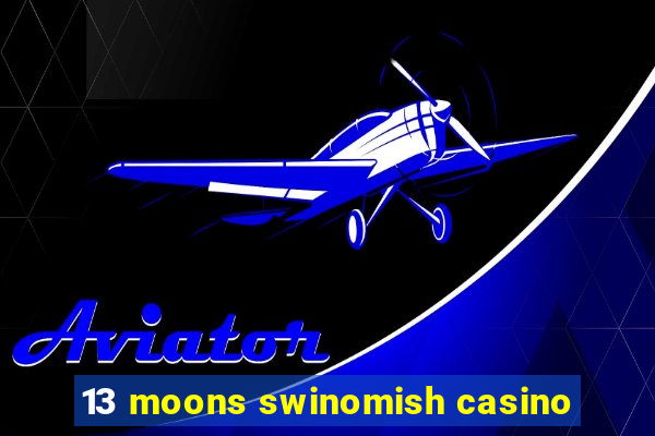 13 moons swinomish casino