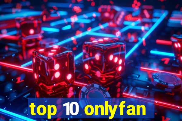 top 10 onlyfan