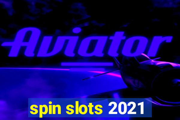 spin slots 2021