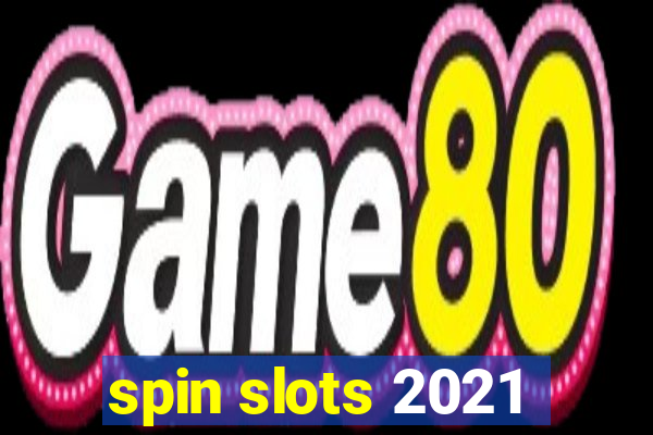 spin slots 2021