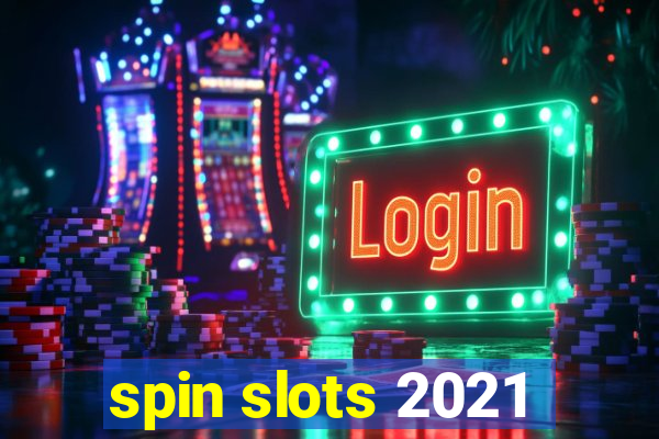 spin slots 2021