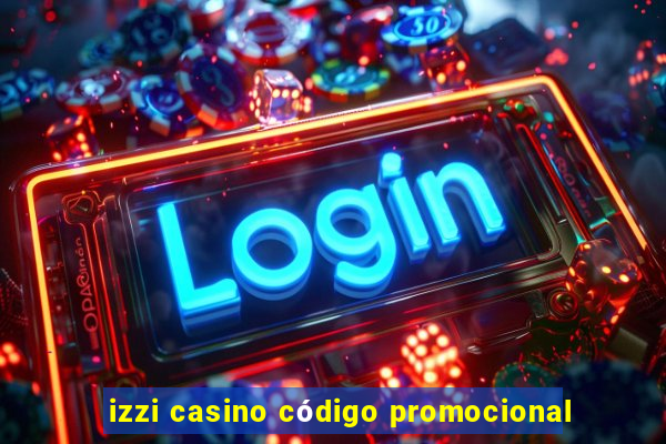 izzi casino código promocional