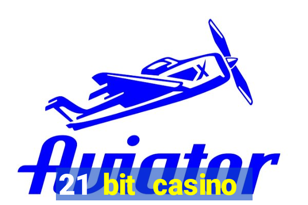 21 bit casino online betrugstest