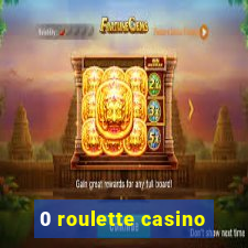 0 roulette casino