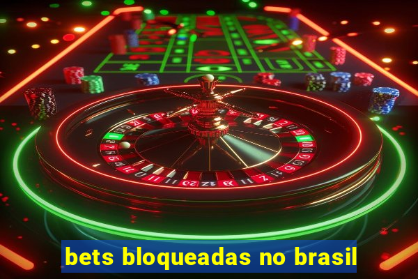 bets bloqueadas no brasil