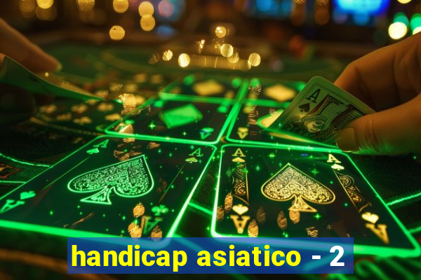 handicap asiatico - 2